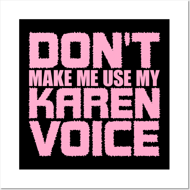 Don't Make Me Use My Karen Voice Wall Art by colorsplash